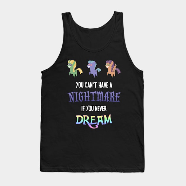 Pony - You Can't Have a Nightmare if you Never Dream Tank Top by Kaiserin